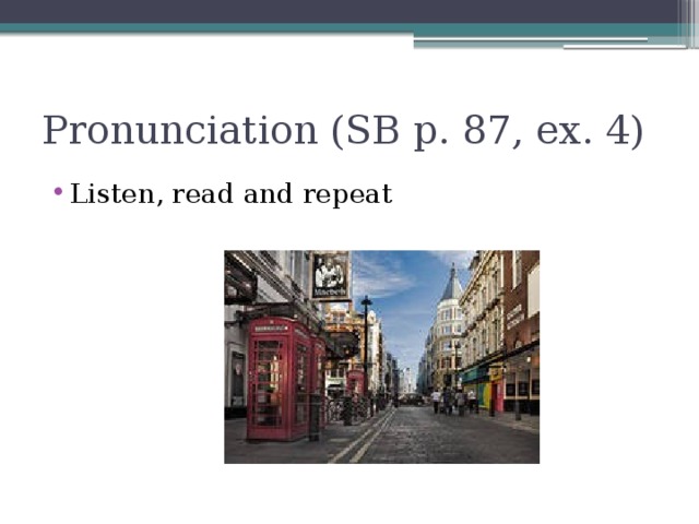 Pronunciation (SB p. 87, ex. 4)