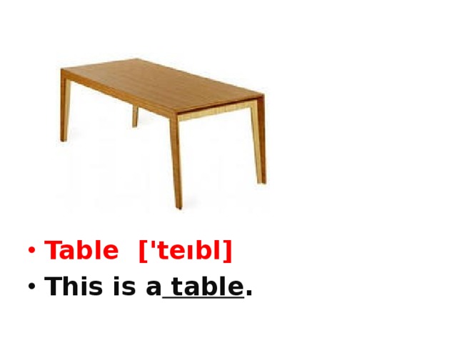 Table ['teıbl] This is a table