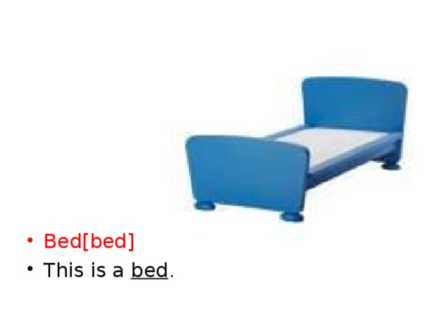 Bed [bed] This is a bed