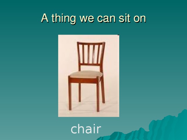 A thing we can sit on chair