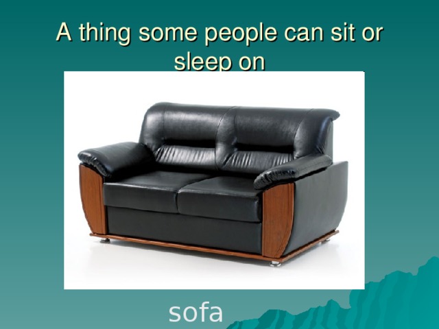 A thing some people can sit or sleep on sofa