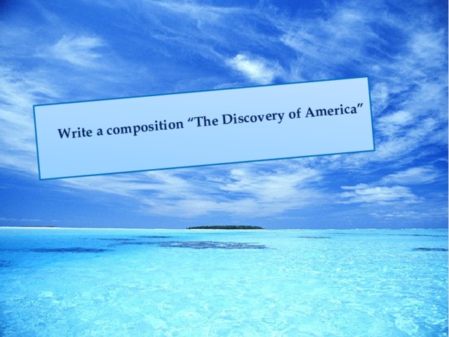 Write a composition “The Discovery of America”