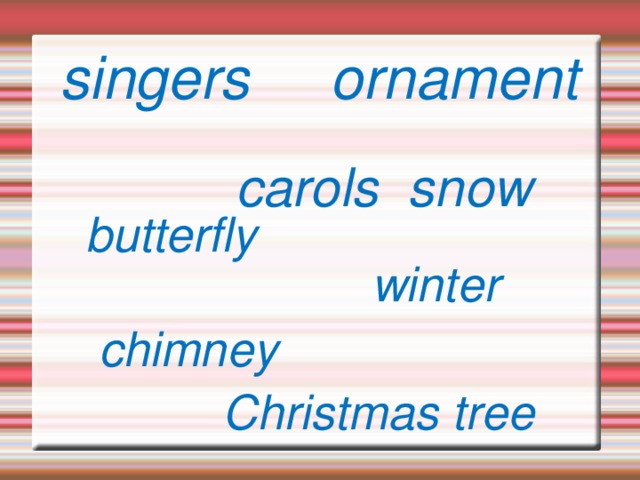 singers ornament carols snow  butterfly   chimney  winter Christmas tree