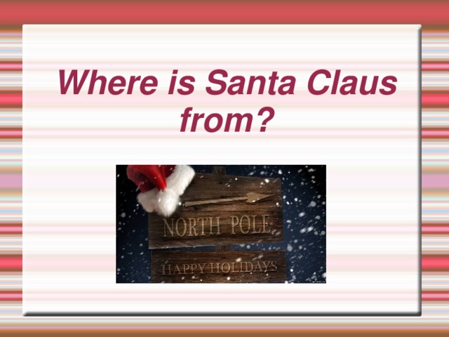 Where is Santa Claus from?