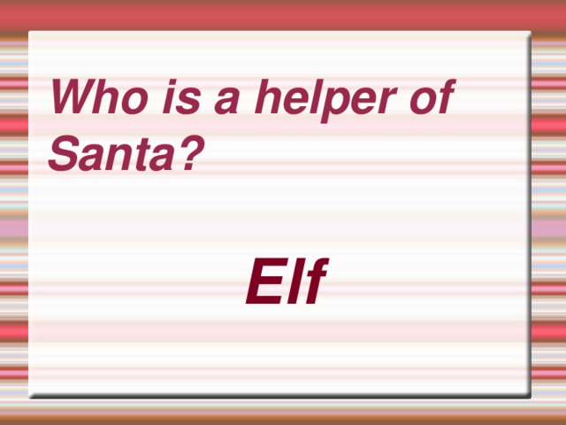 Who is a helper of Santa? Elf