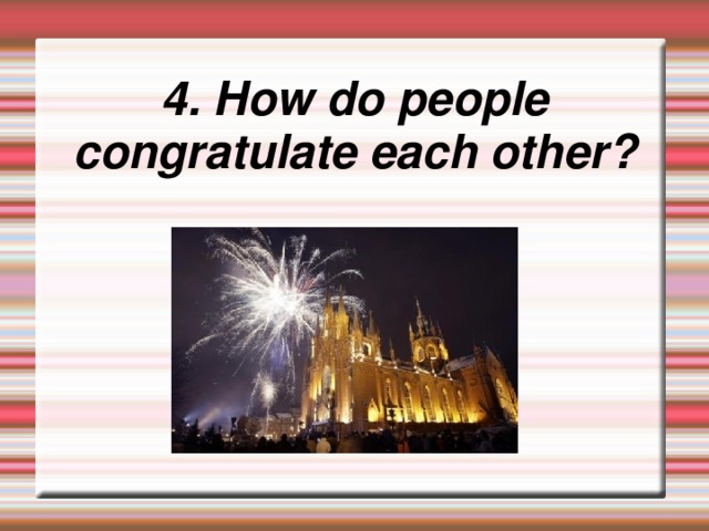4. How do people congratulate each other?