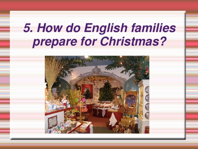 5. How do English families prepare for Christmas?