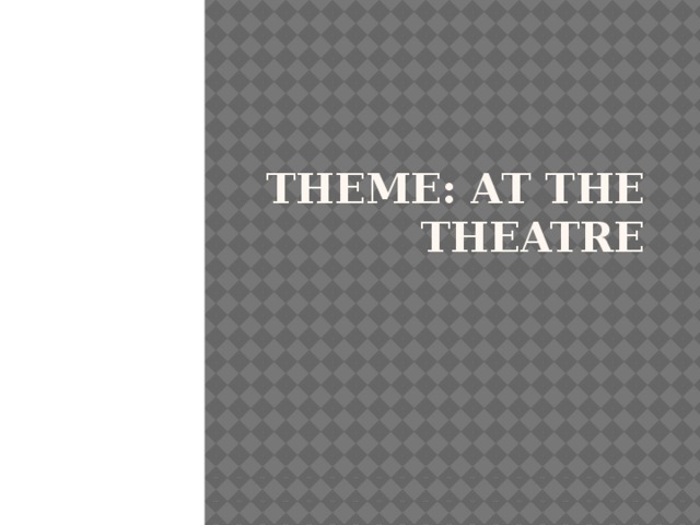 Theme: At the Theatre
