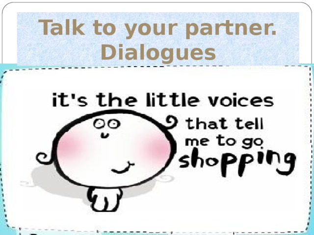 Talk to your partner. Dialogues
