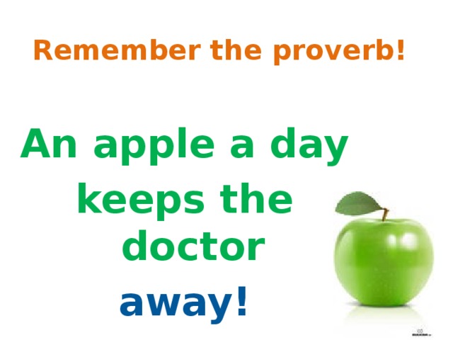 Remember the proverb!  An apple a day keeps the doctor away!