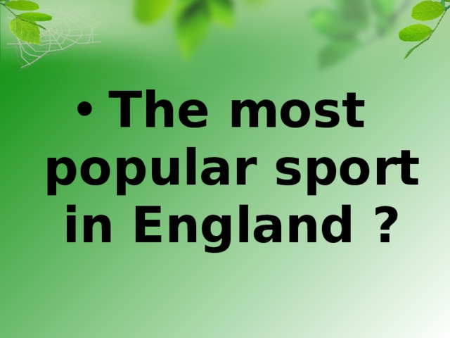 The most popular sport in England ?