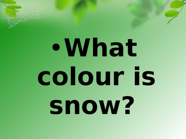 What colour is snow?