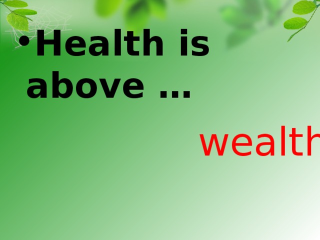 Health is above …