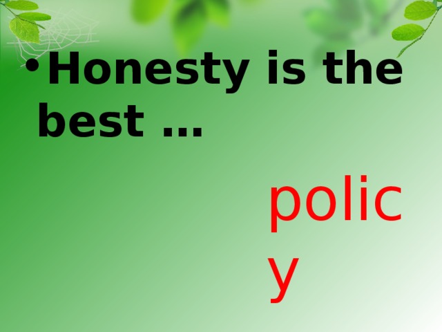Honesty is the best …