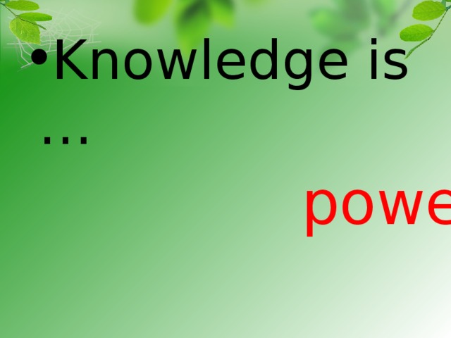 Knowledge is …
