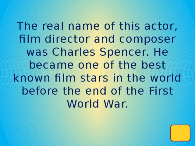 The real name of this actor, film director and composer was Charles Spencer. He became one of the best known film stars in the world before the end of the First World War.