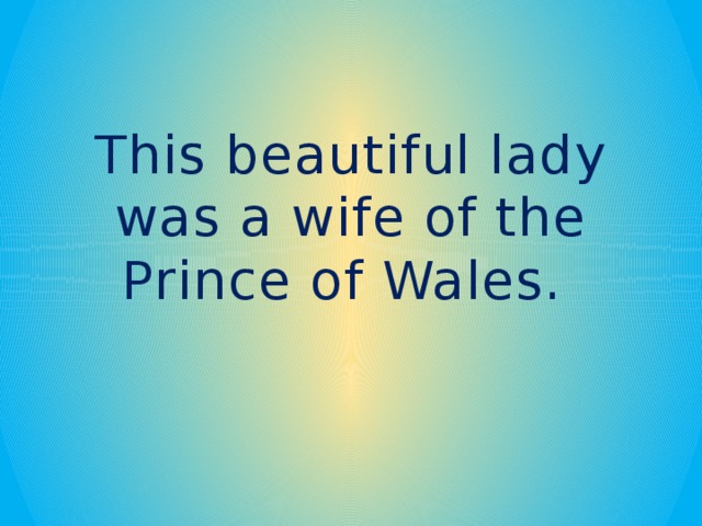 This beautiful lady was a wife of the Prince of Wales.