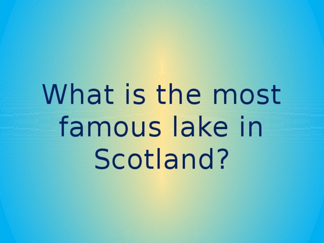 What is the most famous lake in Scotland?