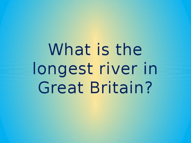 What is the longest river in Great Britain?
