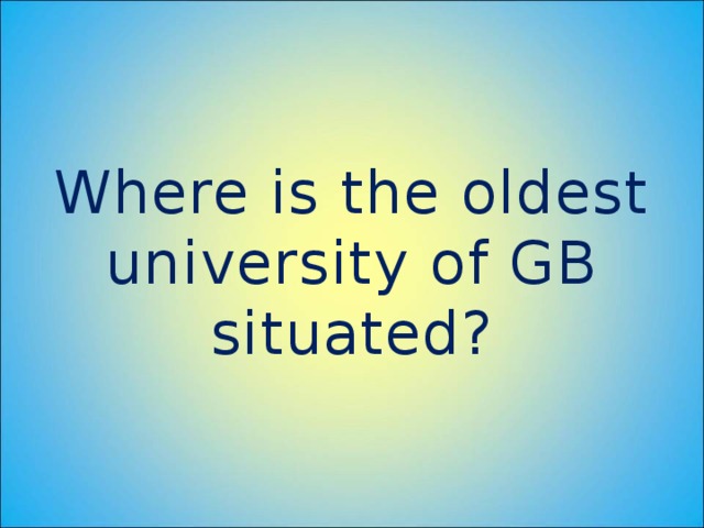 Where is the oldest university of GB situated?