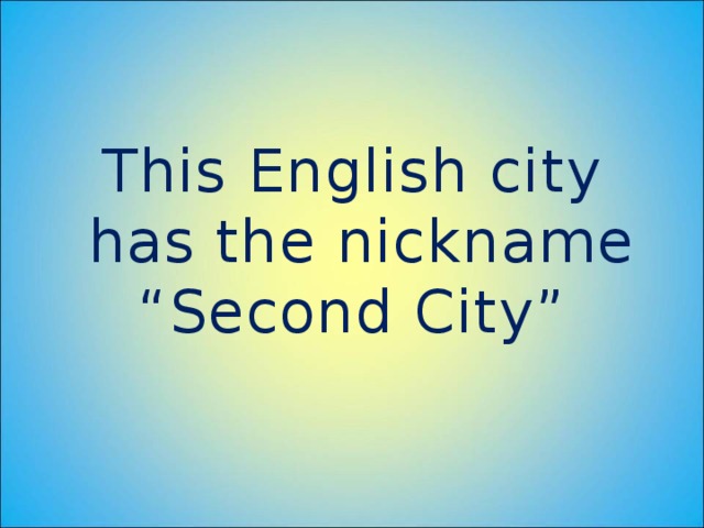 This English city  has the nickname “Second City”