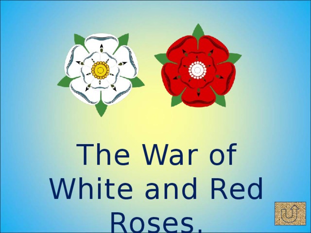 The War of White and Red Roses.
