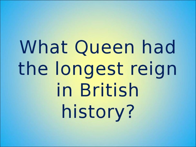 What Queen had the longest reign in British history?