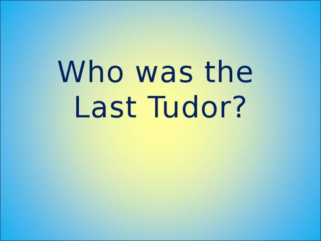 Who was the Last Tudor?