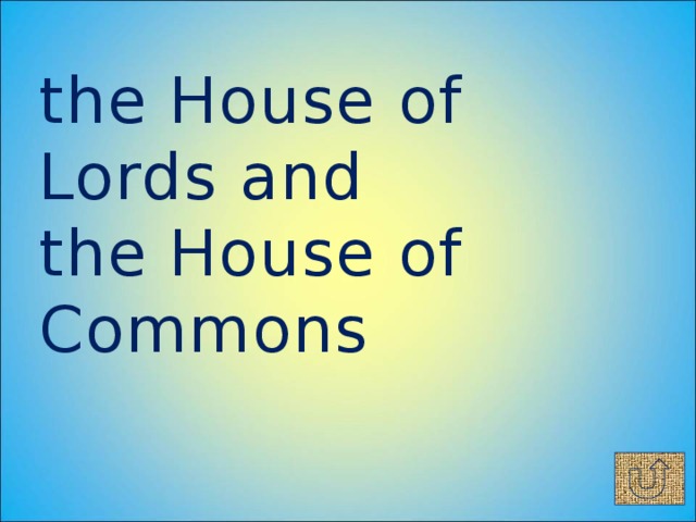 the House of Lords and  the House of Commons