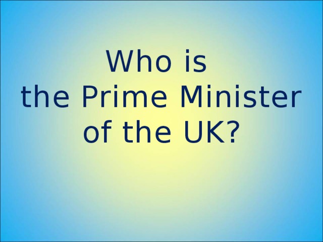 Who is the Prime Minister of the UK?