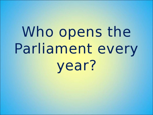 Who opens the Parliament every year?