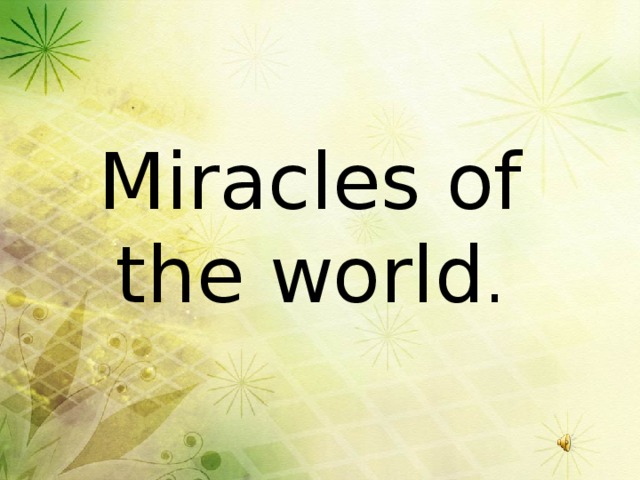 Miracles of the world .
