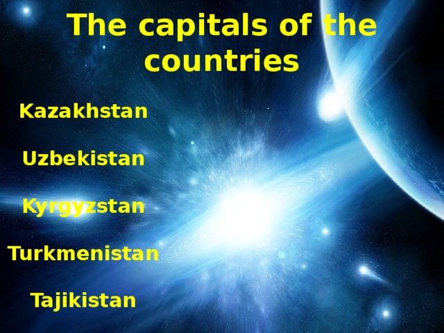The capitals of the countries Kazakhstan  Uzbekistan  Kyrgyzstan  Turkmenistan  Tajikistan