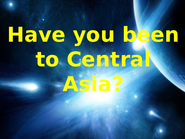 Have you been to Central Asia?
