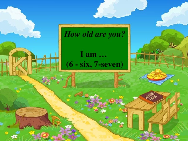 How old are you?  I am … (6 - six, 7-seven)