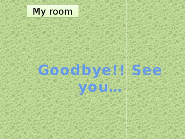 My room   Goodbye!! See you…