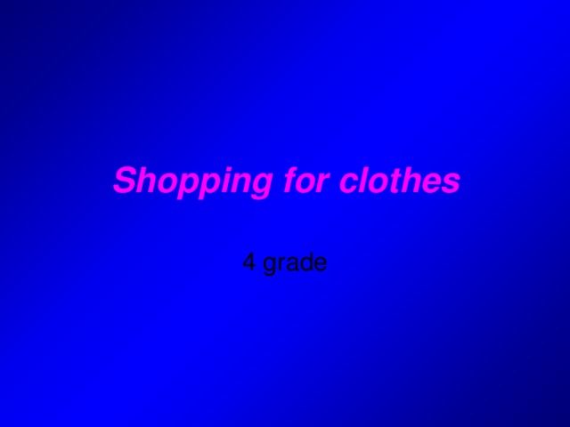 Shopping for clothes 4 grade