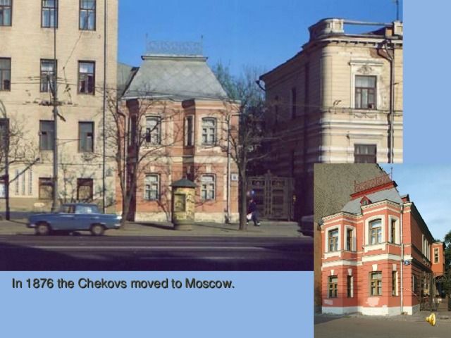 In 1876 the Chekovs moved to Moscow.