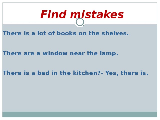 Find mistakes  There is a lot of books on the shelves.   There are a window near the lamp.   There is a bed in the kitchen?- Yes, there is.