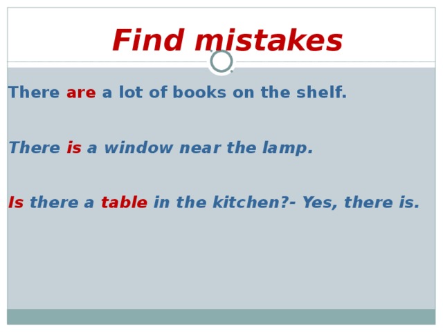 Find mistakes  There are a lot of books on the shelf.   There is a window near the lamp.   Is there a table in the kitchen?- Yes, there is.