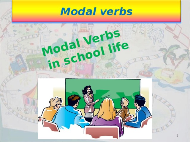 М odal verbs Modal Verbs   in school life