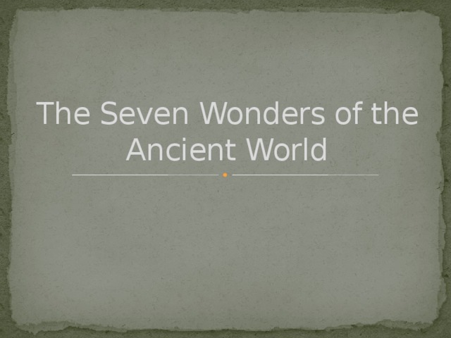 The Seven Wonders of the Ancient World