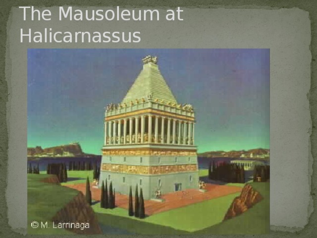 The Mausoleum at Halicarnassus