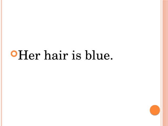 Her hair is blue.