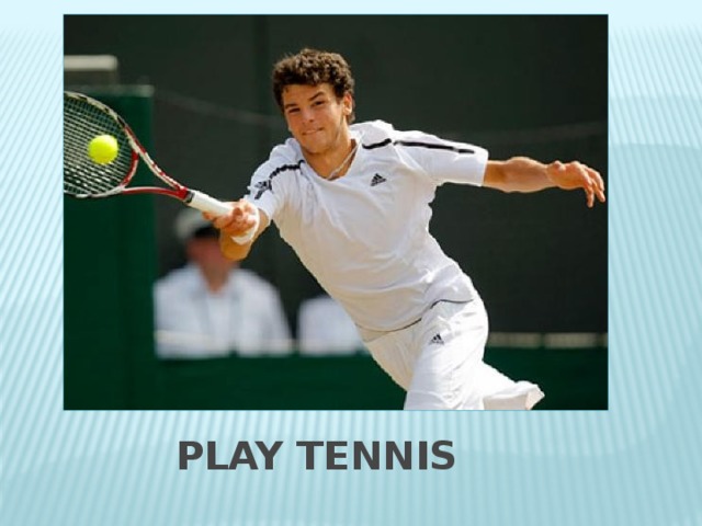 Play tennis