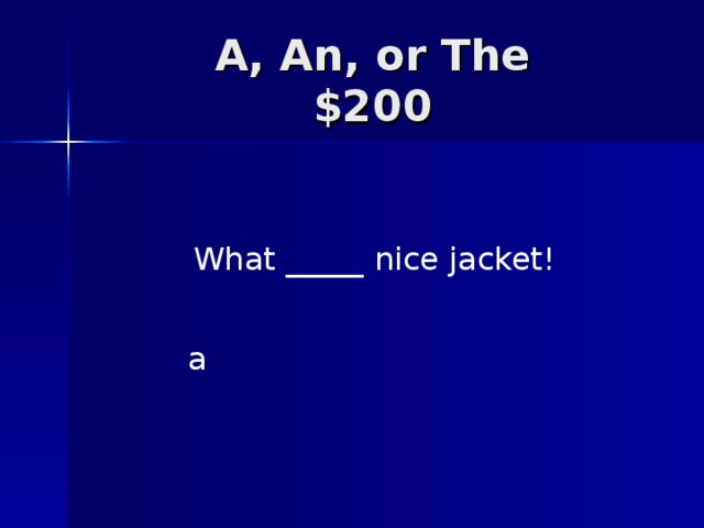 What _____ nice jacket! a