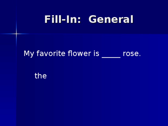 My favorite flower is _____ rose. the