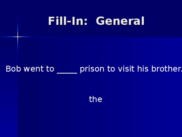 Bob went to _____ prison to visit his brother. the