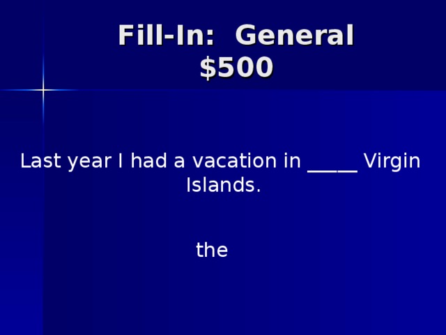 Last year I had a vacation in _____ Virgin Islands. the