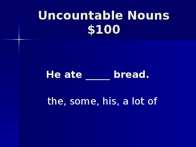 He ate _____ bread. the, some, his, a lot of